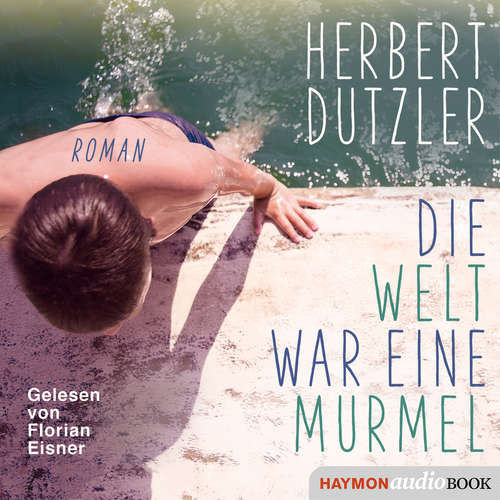 Hoerbuch Die Welt war eine Murmel - Herbert Dutzler - Florian Eisner