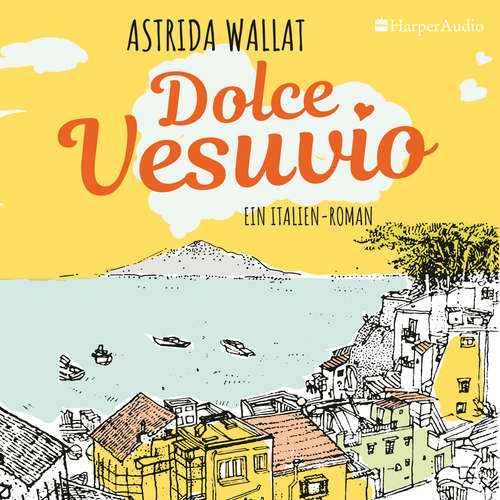 Hoerbuch Dolce Vesuvio. Ein Italien-Roman (ungekürzt) - Astrida Wallat - Diana Gantner