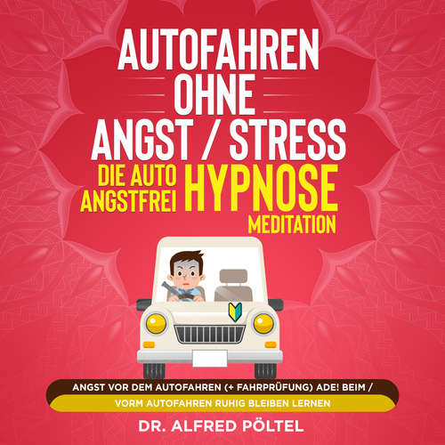 Hoerbuch Autofahren ohne Angst / Stress - die Auto Angstfrei Hypnose / Meditation - Dr. Alfred Pöltel - Marvin Krause