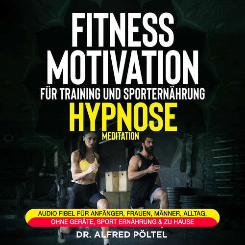 Hoerbuch Fitness Motivation für Training und Sporternährung - Hypnose / Meditation - Dr. Alfred Pöltel - Marvin Krause