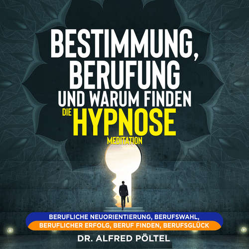 Hoerbuch Bestimmung, Berufung und Warum finden - die Hypnose / Meditation - Dr. Alfred Pöltel - Marvin Krause