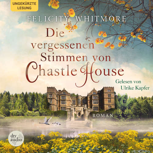 Hoerbuch Die vergessenen Stimmen von Chastle House - Felicity Whitmore - Ulrike Kapfer