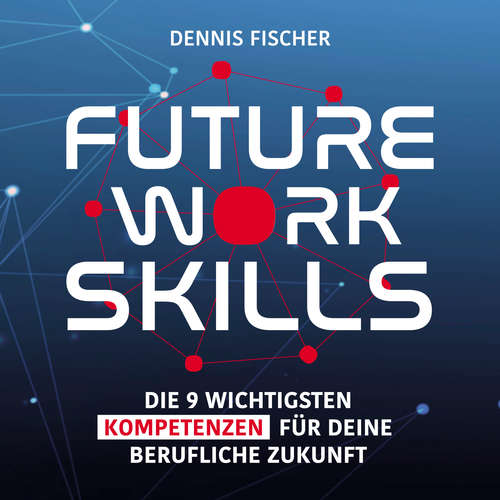 Hoerbuch Future Work Skills - Dennis Fischer - Dennis Fischer