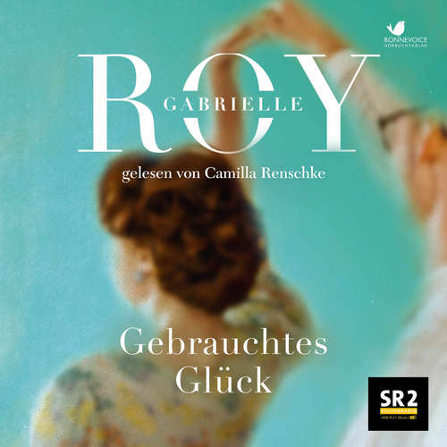 Hoerbuch Gebrauchtes Glück - Gabrielle Roy - Camilla Renschke