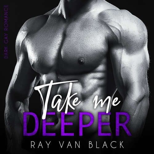 Hoerbuch Take me deeper: Dark Gay Romance - Ray van Black - Viktor Berger