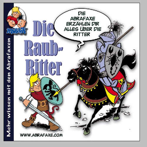 Hoerbuch Die Raubritter. Die Abrafaxe erzählen Dir alles über die Ritter -  - Matthias Draheim