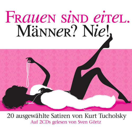 Hoerbuch Frauen sind eitel. Männer? Nie! - Kurt Tucholsky - Sven Görtz