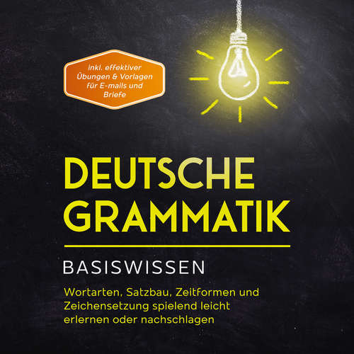 Hoerbuch Deutsche Grammatik - Basiswissen: Wortarten, Satzbau, Zeitformen und Zeichensetzung spielend leicht erlernen oder nachschlagen - inkl. effektiver Übungen & Vorlagen für Emails und Briefe - Anna-Lena Pietz - Jakob Seel