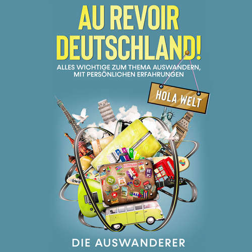 Hoerbuch Au revoir Deutschland! Hola Welt - Die Auswanderer - Felix Borrmann