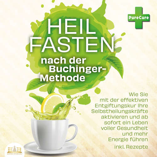 Hoerbuch Heilfasten nach der Buchinger-Methode: Wie Sie mit der effektiven Entgiftungskur Ihre Selbstheilungskräfte aktivieren und ab sofort ein Leben voller Gesundheit und mehr Energie führen inkl. Rezepte - PureCure - Frank Schmalbach