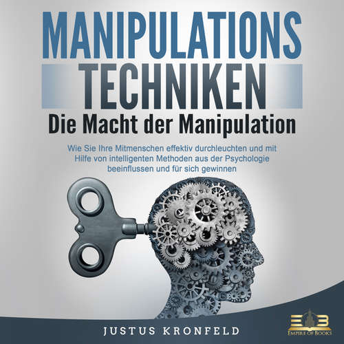 Hoerbuch Manipulationstechniken - Die Macht der Manipulation: Wie Sie Ihre Mitmenschen effektiv durchleuchten und mit Hilfe von intelligenten Methoden aus der Psychologie beeinflussen und für sich gewinnen - Justus Kronfeld - Mario Kunze