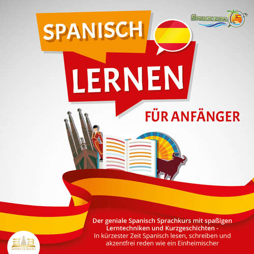 Hoerbuch SPANISCH LERNEN FÜR ANFÄNGER: Der geniale Spanisch Sprachkurs mit spaßigen Lerntechniken und Kurzgeschichten - In kürzester Zeit Spanisch lesen, schreiben und akzentfrei reden wie ein Einheimischer - Sprachinsel - Anna Lucia Gustmann