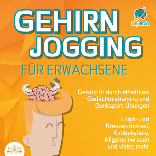 Hoerbuch Gehirnjogging für Erwachsene - Geistig fit durch effektives Gedächtnistraining und Denksport-Übungen: Logik- und Kreuzworträtsel, Knobelspiele, Allgemeinwissen und vieles mehr - MyBrain - Lucas Blasius