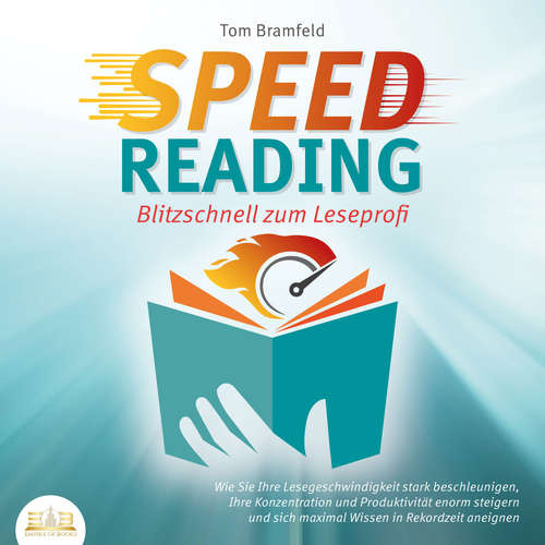 Hoerbuch SPEED READING - Blitzschnell zum Leseprofi: Wie Sie Ihre Lesegeschwindigkeit stark beschleunigen, Ihre Konzentration und Produktivität enorm steigern und sich maximal Wissen in Rekordzeit aneignen - Tom Bramfeld - Lucas Blasius