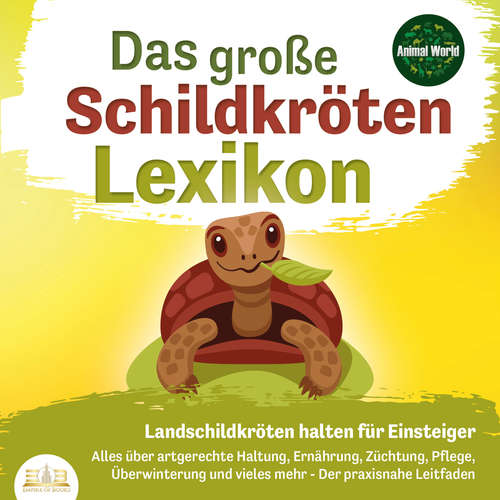 Hoerbuch DAS GROSSE SCHILDKRÖTENLEXIKON - Landschildkröten halten für Einsteiger: Alles über artgerechte Haltung, Ernährung, Züchtung, Pflege, Überwinterung und vieles mehr - Der praxisnahe Leitfaden - Animal World - Mario Kunze