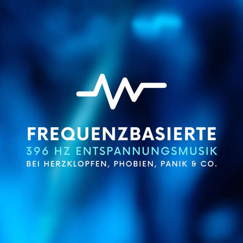 Hoerbuch Frequenzbasierte 396 Hz Entspannungsmusik bei Herzklopfen, Phobien, Panik & Co. - Institut für frequenzbasierte Medizin - Institut für frequenzbasierte Medizin