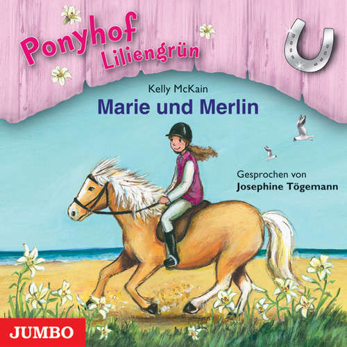 Hoerbuch Ponyhof Liliengrün. Marie und Merlin [Band 1] - Kelly McKain - Josephine Tögemann