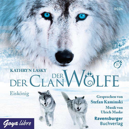 Hoerbuch Der Clan der Wölfe. Eiskönig [Band 4] - Kathryn Lasky - Stefan Kaminski