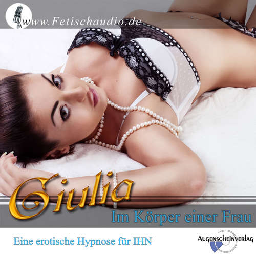 Hoerbuch Im Körper einer Frau - Erotik-Hypnotiseurin Giulia - Giulia,