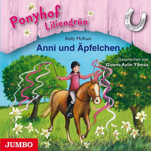 Hoerbuch Ponyhof Liliengrün. Anni und Äpfelchen [Band 12] - Kelly McKain - Gizem-Aylin Yilmaz