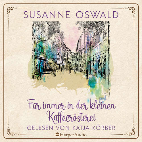 Hoerbuch Für immer in der kleinen Kaffeerösterei (ungekürzt) - Susanne Oswald - Katja Körber