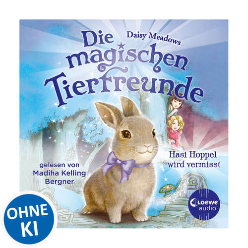 Hoerbuch Die magischen Tierfreunde (Band 1) - Hasi Hoppel wird vermisst - Daisy Meadows - Madiha Kelling Bergner