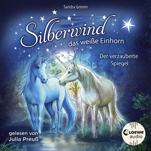 Hoerbuch Silberwind, das weiße Einhorn (Band 1) - Der verzauberte Spiegel - Sandra Grimm - Julia Preuß
