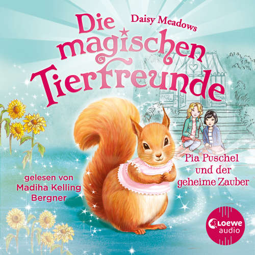 Hoerbuch Die magischen Tierfreunde (Band 5) - Pia Puschel und der geheime Zauber - Daisy Meadows - Madiha Kelling Bergner