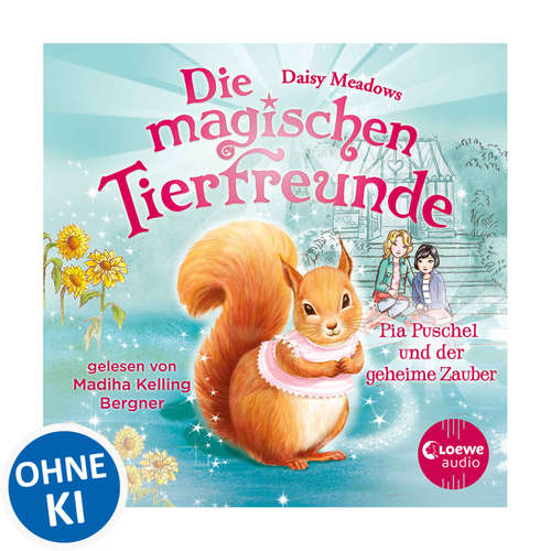 Hoerbuch Die magischen Tierfreunde (Band 5) - Pia Puschel und der geheime Zauber - Daisy Meadows - Madiha Kelling Bergner