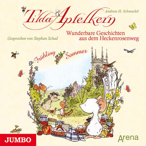 Hoerbuch Tilda Apfelkern. Wunderbare Geschichten aus dem Heckenrosenweg: Frühling und Sommer - Andreas H. Schmachtl - Stephan Schad