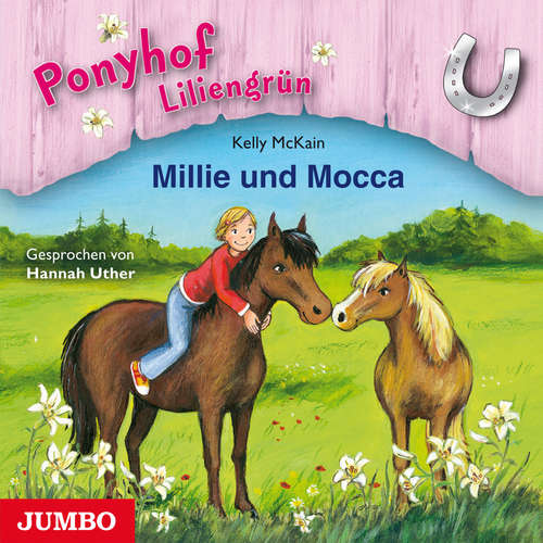 Hoerbuch Ponyhof Liliengrün. Millie und Mocca [Band 10] - Kelly McKain - Hannah Uther