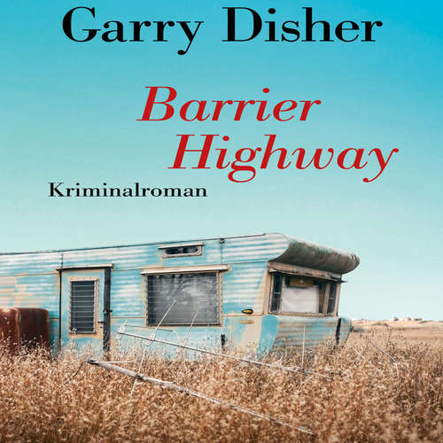 Hoerbuch Barrier Highway - Garry Disher - Sebastian Dunkelberg