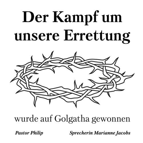 Hoerbuch Der Kampf um unsere Errettung wurde auf Golgatha gewonnen - Pastor Philip - Marianne Jacobs