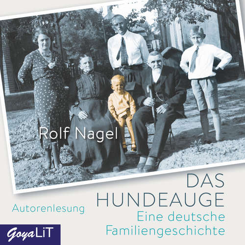 Hoerbuch Das Hundeauge. Eine deutsche Familiengeschichte - Rolf Nagel - Rolf Nagel