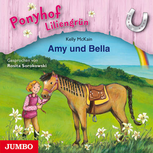 Hoerbuch Ponyhof Liliengrün. Amy und Bella [Band 11] - Kelly McKain - Rosita Sorokowski