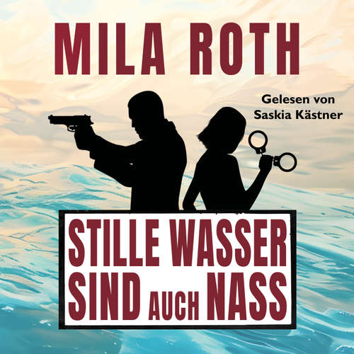 Hoerbuch Stille Wasser sind auch nass - Mila Roth - Saskia Kästner