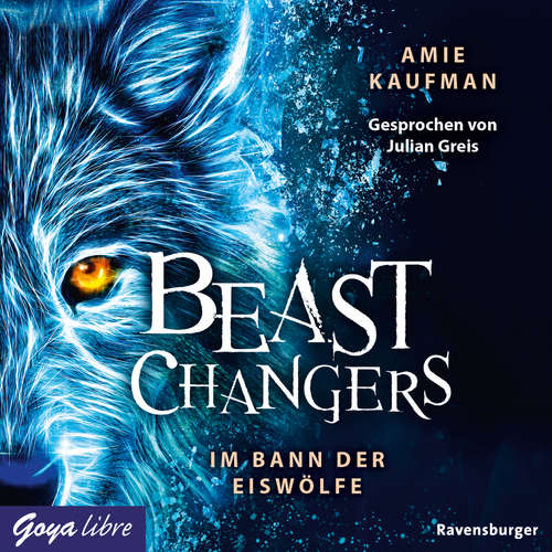 Hoerbuch Beast Changers. Im Bann der Eiswölfe [Band 1 (Ungekürzt)] - Amie Kaufman - Julian Greis