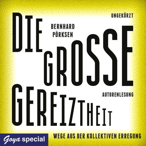 Hoerbuch Die große Gereiztheit. Wege aus der kollektiven Erregung - Bernhard Pörksen - Bernhard Pörksen