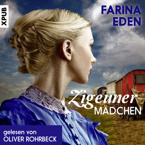 Hoerbuch Zigeunermädchen: Historischer Roman - Farina Eden - Oliver Rohrbeck