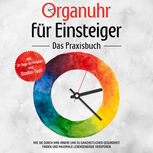 Hoerbuch Organuhr für Einsteiger - Das Praxisbuch: Wie Sie durch Ihre innere Uhr zu ganzheitlicher Gesundheit finden und maximale Lebensenergie verspüren - inkl. 21-Tage-Actionplan und Dosha-Test - Maria Seenberg - Torben Sterner