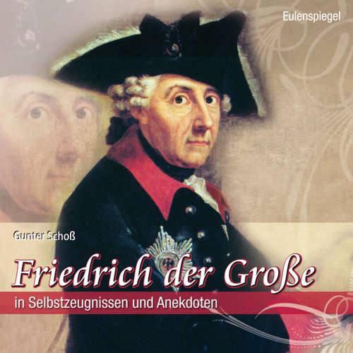Hoerbuch Friedrich der Große - Friedrich der Große - Gunter Schoß