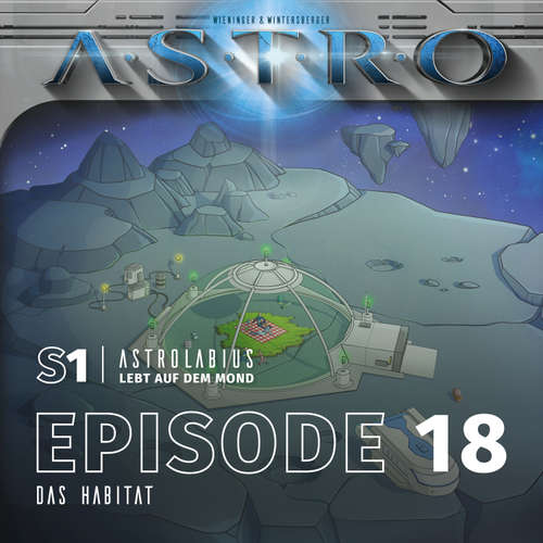 Hoerbuch ASTRO S1 - Episode 18 - Das Habitat - Martin Wintersberger - Octavian Willixhofer