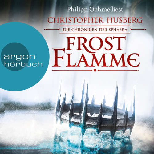 Hoerbuch Frostflamme - Die Chroniken der Sphaera - Christopher B. Husberg - Philipp Oehme Hoerbuch Frostflamme - Die Chroniken der Sphaera - Christopher B. Husberg - Philipp Oehme