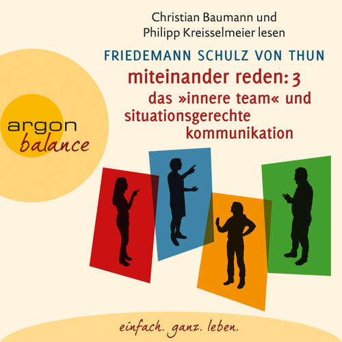 Hoerbuch Miteinander reden Teil 3: Das "Innere Team" und situationsgerechte Kommunikation - Kommunikation, Person, Situation - Friedemann Schulz von Thun - Christian Baumann