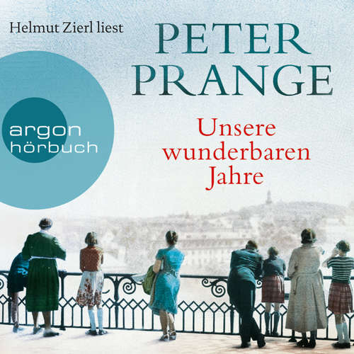 Hoerbuch Unsere wunderbaren Jahre - Ein deutsches Märchen - Peter Prange - Helmut Zierl Hoerbuch Unsere wunderbaren Jahre - Ein deutsches Märchen - Peter Prange - Helmut Zierl