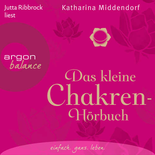 Hoerbuch Das kleine Chakren-Hörbuch (Autorisierte Lesefassung) - Katharina Middendorf - Jutta Ribbrock Hoerbuch Das kleine Chakren-Hörbuch (Autorisierte Lesefassung) - Katharina Middendorf - Jutta Ribbrock