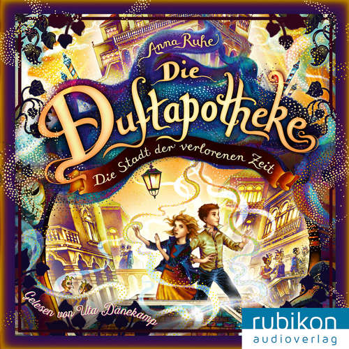 Hoerbuch Die Stadt der verlorenen Zeit - Die Duftapotheke, Band 5 - Anna Ruhe - Uta Dänekamp