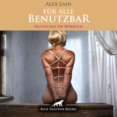 Hoerbuch Für alle Benutzbar / Erotik SM-Audio Story / Erotisches SM-Hörbuch - Alex Lain - Katharina Schaafmeister