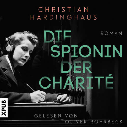 Hoerbuch Die Spionin der Charité - Dr. phil. Christian Hardinghaus - Oliver Rohrbeck
