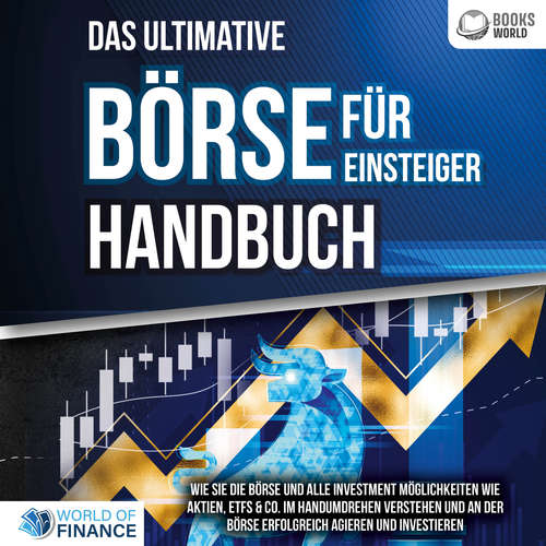 Hoerbuch Das ultimative BÖRSE FÜR EINSTEIGER Handbuch: Wie Sie die Börse und alle Investment Möglichkeiten wie Aktien, ETFs & Co. im Handumdrehen verstehen und an der Börse erfolgreich agieren und investieren - World of Finance - Christopher Linek